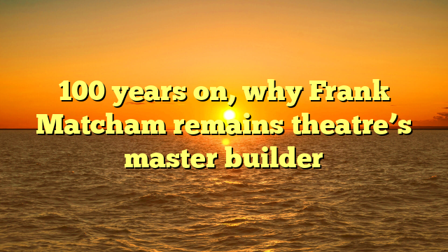 100 years on, why Frank Matcham remains theatre’s master builder