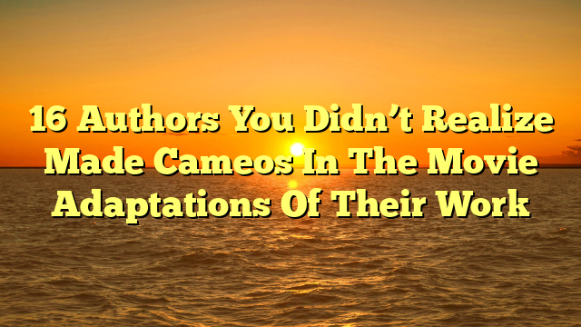 16 Authors You Didn’t Realize Made Cameos In The Movie Adaptations Of Their Work