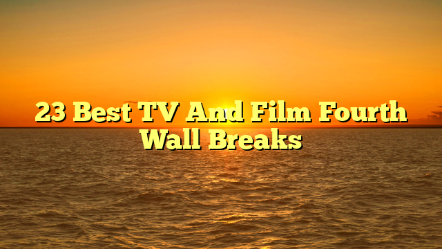 23 Best TV And Film Fourth Wall Breaks