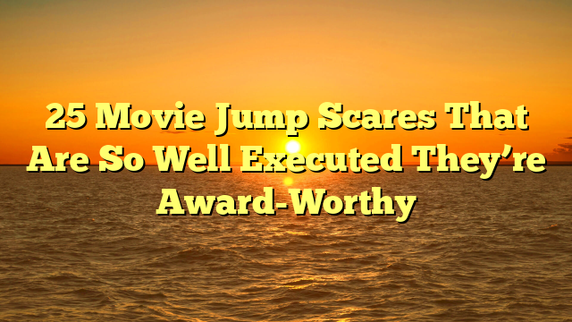 25 Movie Jump Scares That Are So Well Executed They’re Award-Worthy