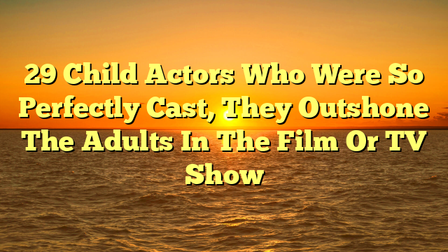 29 Child Actors Who Were So Perfectly Cast, They Outshone The Adults In The Film Or TV Show