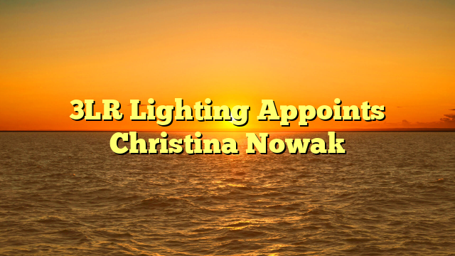 3LR Lighting Appoints Christina Nowak