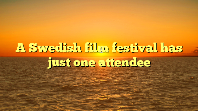 A Swedish film festival has just one attendee