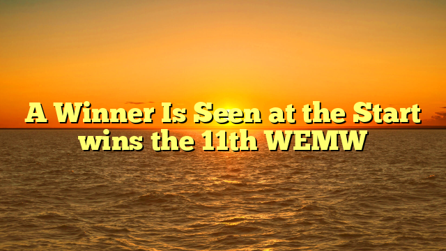 A Winner Is Seen at the Start wins the 11th WEMW