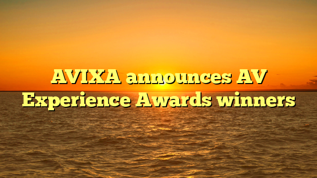 AVIXA announces AV Experience Awards winners