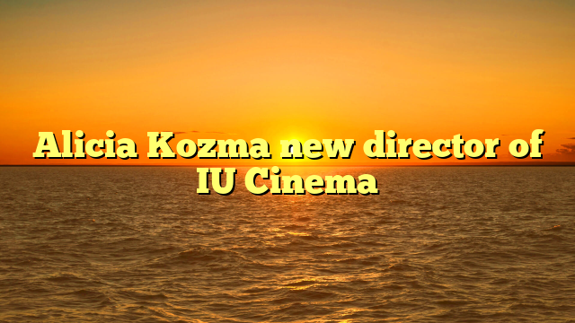 Alicia Kozma new director of IU Cinema