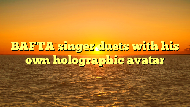 BAFTA singer duets with his own holographic avatar