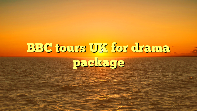 BBC tours UK for drama package