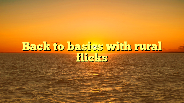 Back to basics with rural flicks