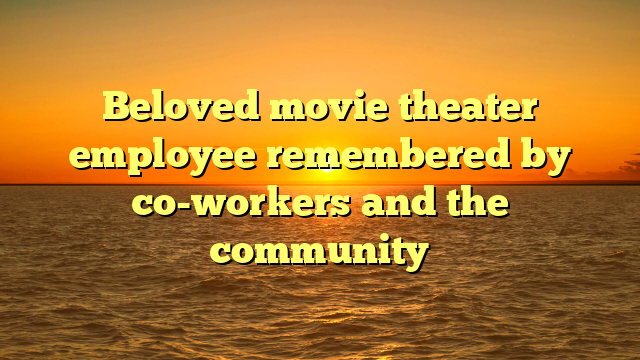 Beloved movie theater employee remembered by co-workers and the community