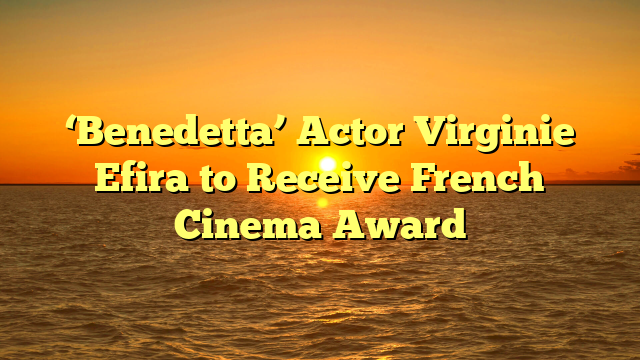 ‘Benedetta’ Actor Virginie Efira to Receive French Cinema Award