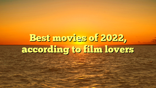 Best movies of 2022, according to film lovers