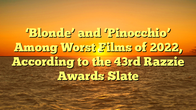 ‘Blonde’ and ‘Pinocchio’ Among Worst Films of 2022, According to the 43rd Razzie Awards Slate
