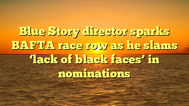 Blue Story director sparks BAFTA race row as he slams ‘lack of black faces’ in nominations