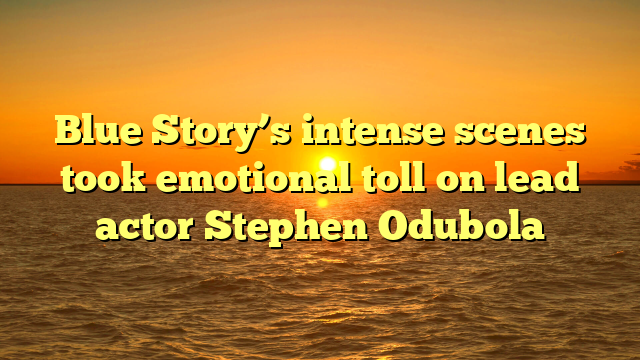 Blue Story’s intense scenes took emotional toll on lead actor Stephen Odubola