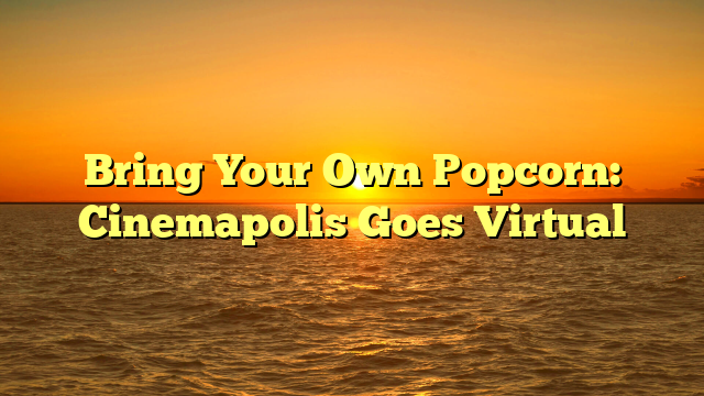 Bring Your Own Popcorn: Cinemapolis Goes Virtual