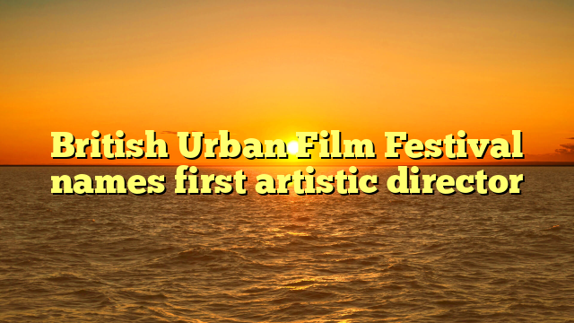 British Urban Film Festival names first artistic director