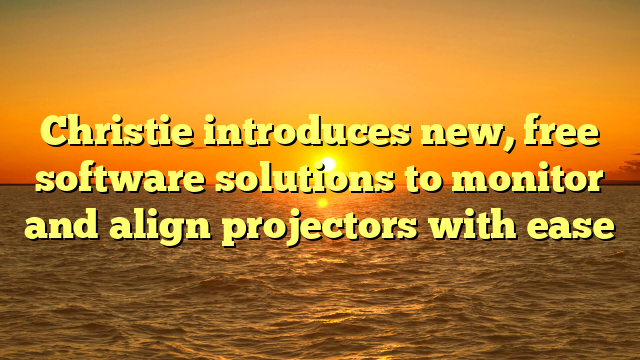 Christie introduces new, free software solutions to monitor and align projectors with ease