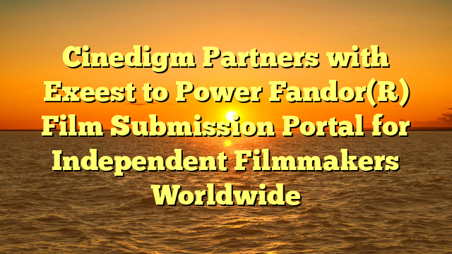 Cinedigm Partners with Exeest to Power Fandor(R) Film Submission Portal for Independent Filmmakers Worldwide