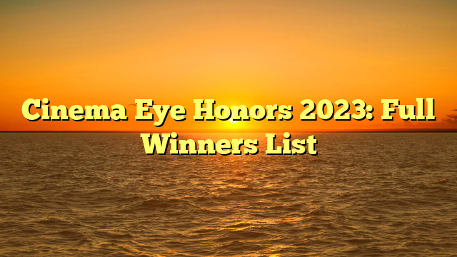 Cinema Eye Honors 2023: Full Winners List