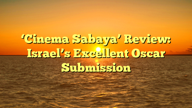 ‘Cinema Sabaya’ Review: Israel’s Excellent Oscar Submission