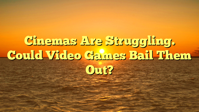 Cinemas Are Struggling. Could Video Games Bail Them Out?