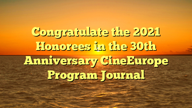 Congratulate the 2021 Honorees in the 30th Anniversary CineEurope Program Journal