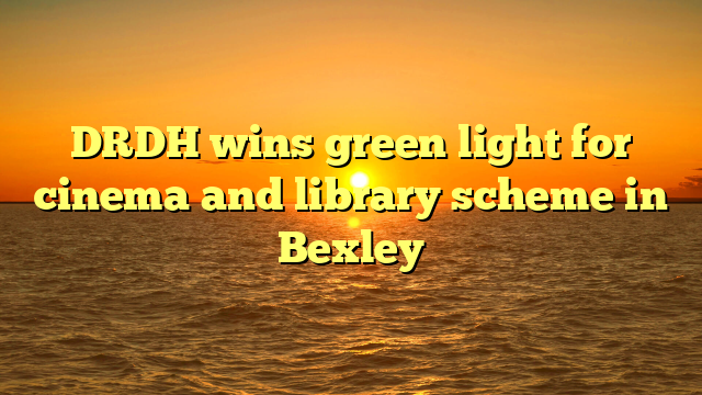 DRDH wins green light for cinema and library scheme in Bexley