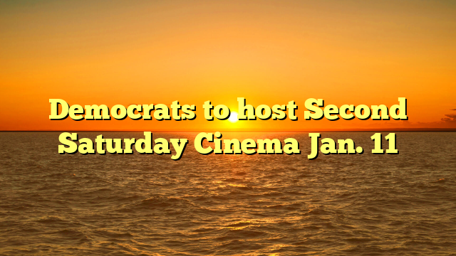 Democrats to host Second Saturday Cinema Jan. 11