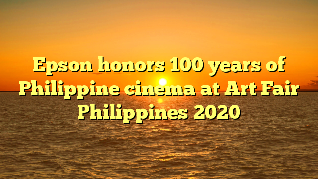 Epson honors 100 years of Philippine cinema at Art Fair Philippines 2020