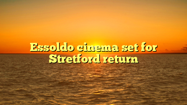 Essoldo cinema set for Stretford return