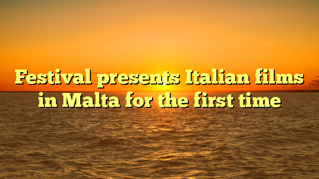 Festival presents Italian films in Malta for the first time