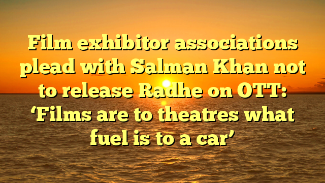 Film exhibitor associations plead with Salman Khan not to release Radhe on OTT: ‘Films are to theatres what fuel is to a car’