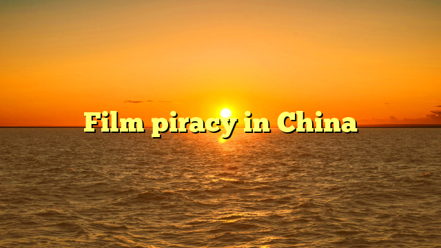Film piracy in China