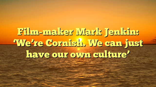 Film-maker Mark Jenkin: ‘We’re Cornish. We can just have our own culture’