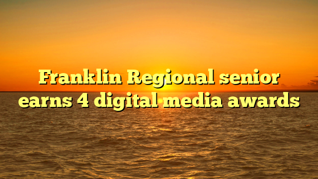 Franklin Regional senior earns 4 digital media awards