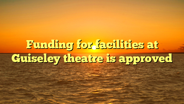 Funding for facilities at Guiseley theatre is approved
