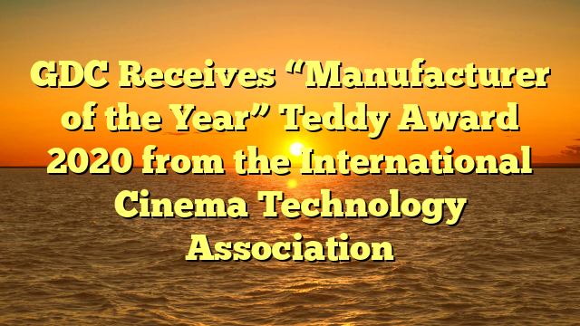 GDC Receives “Manufacturer of the Year” Teddy Award 2020 from the International Cinema Technology Association