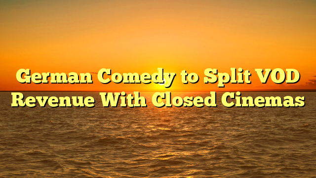 German Comedy to Split VOD Revenue With Closed Cinemas