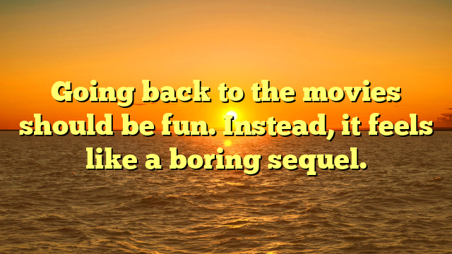Going back to the movies should be fun. Instead, it feels like a boring sequel.