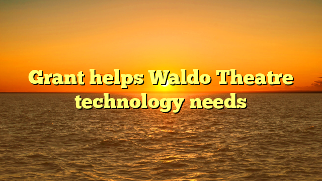 Grant helps Waldo Theatre technology needs