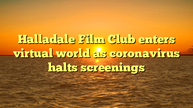 Halladale Film Club enters virtual world as coronavirus halts screenings