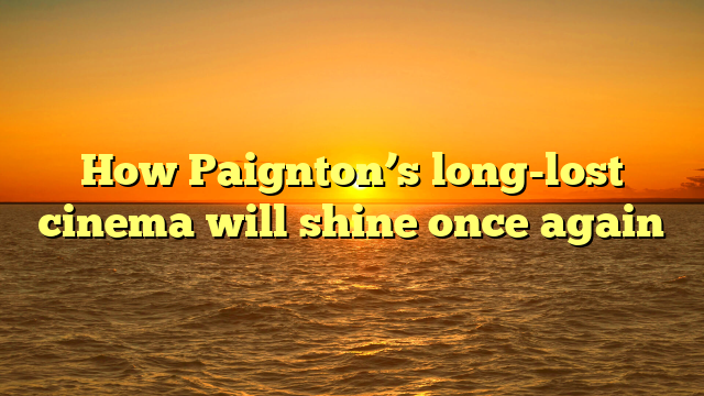 How Paignton’s long-lost cinema will shine once again