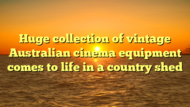 Huge collection of vintage Australian cinema equipment comes to life in a country shed