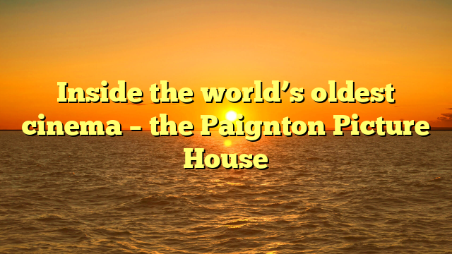 Inside the world’s oldest cinema – the Paignton Picture House