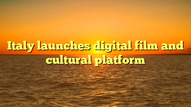 Italy launches digital film and cultural platform