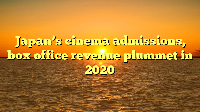 Japan’s cinema admissions, box office revenue plummet in 2020