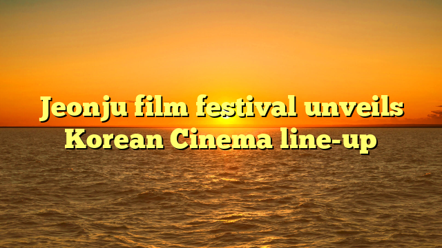 Jeonju film festival unveils Korean Cinema line-up