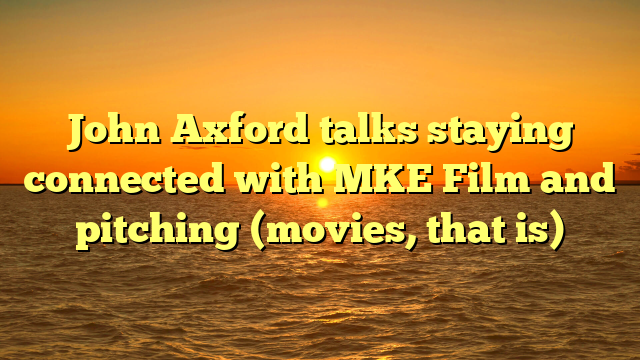 John Axford talks staying connected with MKE Film and pitching (movies, that is)