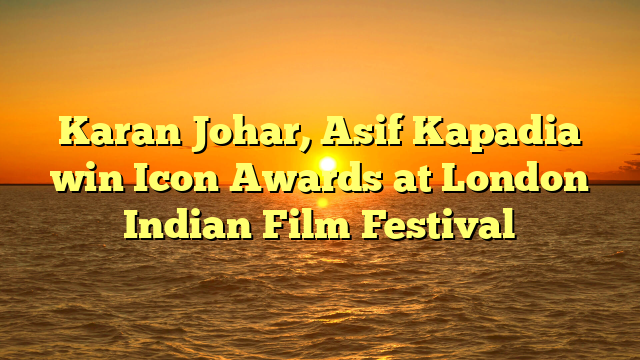 Karan Johar, Asif Kapadia win Icon Awards at London Indian Film Festival